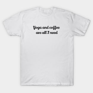 Yoga And Coffee Are All I Need T-Shirt